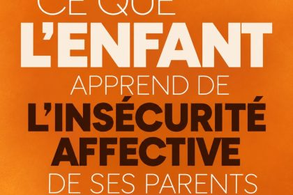 ce que enfant apprend de insecurité affective parents